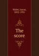 The score, Malet, Lucas, 1852-1931 