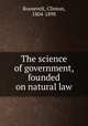 The science of government, founded on natural law, Roosevelt, Clinton, 1804-1898 