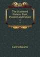 The Scattered Nation: Past, Present and Future. 1, Carl Schwartz 