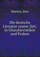 Die deutsche Literatur unsrer Zeit, in Charakteristiken und Proben, Martens, Kurt 