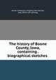 The history of Boone County, Iowa, containing . biographical sketches, Union historical company, Des Moines, pub. [from old catalog] 