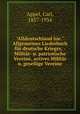 "Alldeutschland hie." Allgemeines Liederbuch fr deutsche Krieger, - Militr- u. patriotische Vereine, actives Militr u. gesellige Vereine, Appel, Carl, 1857-1934 