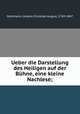 Ueber die Darstellung des Heiligen auf der Buhne, eine kleine Nachlese;, Grohmann, Johann Christian August, 1769-1847 