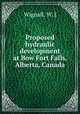 Proposed hydraulic development at Bow Fort Falls, Alberta, Canada, Wignall, W. J 