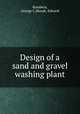 Design of a sand and gravel washing plant, Kumbera, George C,Mundt, Edward 