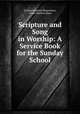 Scripture and Song in Worship: A Service Book for the Sunday School, Francis Wayland Shepardson, Lester Bartlett Jones 