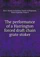 The performance of a Harrington forced draft chain grate stoker, Barce, Stanley H,Doolittle, Charles B,Wolgemuth, Bruno E,Quinlan, Frank D 
