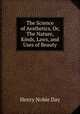 The Science of Aesthetics, Or, The Nature, Kinds, Laws, and Uses of Beauty, Henry Noble Day 
