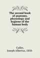 The second book of anatomy, physiology and hygiene of the human body, Culler, Joseph Albertus, 1858- 