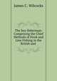The Sea-fisherman: Comprising the Chief Methods of Hook and Line Fishing in the British and ., James C. Wilcocks 