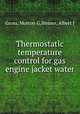 Thermostatic temperature control for gas engine jacket water, Gross, Morton G,Steiner, Albert J 