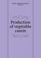 Production of vegetable casein, Hankan, William M,Friedman, Edwards I 