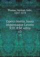 Opera omnia, iussu impensaque Leonis XIII. P.M. edita. 13, Thomas, Aquinas, Saint, 1225?-1274 