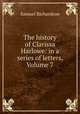 The history of Clarissa Harlowe: in a series of letters, Volume 7, Samuel Richardson 