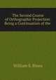The Second Course of Orthographic Projection: Being a Continuation of the ., William S. Binns 