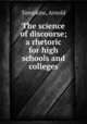 The science of discourse; a rhetoric for high schools and colleges, Tompkins, Arnold 