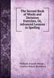 The Second Book of Words and Dictation Exercises, Or, Advanced Lessons in Spelling, William Joseph Moran , Charles Henry Brelsford 