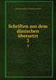 Schriften aus dem dnischen bersetzt. 3, Kongelige Norske Videnskabers Selskab 