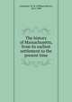 The history of Massachusetts, from its earliest settlement to the present time, Carpenter, W. H. (William Henry), 1813-1899 