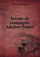 Scenes de campagne: Adeline Protat, Murger Henri 