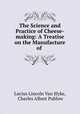 The Science and Practice of Cheese-making: A Treatise on the Manufacture of ., Lucius Lincoln Van Slyke, Charles Albert Publow 
