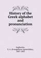 History of the Greek alphabet and pronunciation, Sophocles, E. A. (Evangelinus Apostolides), 1807-1883 