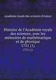 Histoire de l`Acadmie royale des sciences, avec les mmoires de mathmatique et de physique. 1751 (1), 