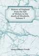 History of England from the fall of Wolsey to the death of Elizabeth, Volume 9, James Anthony Froude 