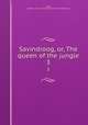 Savindroog, or, The queen of the jungle. 3, Rafter, Captain,J. and J. H. Rutherfund (Firm of bookbinders) 