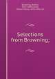 Selections from Browning;, Browning, Robert, 1812-1889,Lovett, Robert Morss, 1870-1956, ed 