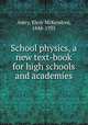School physics, a new text-book for high schools and academies, Avery, Elroy McKendree, 1844-1935 