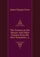 The Sermon on the Mount: And Other Extracts from the New Testament ; a ., James Morgan Pryse 