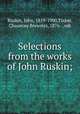 Selections from the works of John Ruskin;, Ruskin, John, 1819-1900,Tinker, Chauncey Brewster, 1876- , edt 