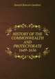 HISTORY OF THE COMMONWEALTH AND PROTECTORATE 1649-1656, Samuel Rawson Gardiner 