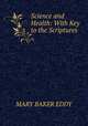 Science and Health: With Key to the Scriptures, Mary Baker Eddy 