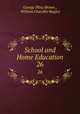 School and Home Education. 26, George Pliny Brown , William Chandler Bagley 