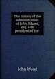 The history of the administration of John Adams, esq. late president of the ., John Wood 