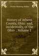 History of Athens County, Ohio: and, incidentally, of the Ohio ., Volume 1, Charles Manning Walker 