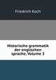 Historische grammatik der englischen sprache, Volume 3, Friedrich Koch 