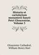 Historia et cartularium monasterii Sancti Petri Gloucestri?, Volume 3, Gloucester Cathedral, William Henry Hart 