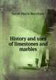 History and uses of limestones and marbles, Sarah Maria Burnham 
