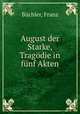 August der Starke, Tragodie in funf Akten, Franz Buchler 