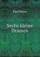 Sechs kleine Dramen, Paul Heyse 