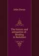 The history and antiquities of . Reading in Berkshire, Doran, Dr. (John), 1807-1878 