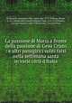 La passione di Maria a fronte della passione di Gesu Cristo : e altri panegirici soliti farsi nella settimana santa in varie citta d