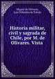 Historia militar, civil y sagrada de Chile, por M. de Olivares. Vista ., Miguel de Olivares, Luis Tribaldos de Toledo 