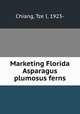 Marketing Florida Asparagus plumosus ferns, Chiang, Tze I, 1923- 
