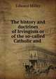 The history and doctrines of Irvingism or of the so-called Catholic and ., Edward Miller 