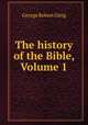 The history of the Bible, Volume 1, George Robert Gleig 