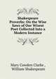 Shakespeare Proverbs: On the Wise Saws of Our Wisest Poet Collected Into a Modern Instance, Mary Cowden Clarke , William Shakespeare 